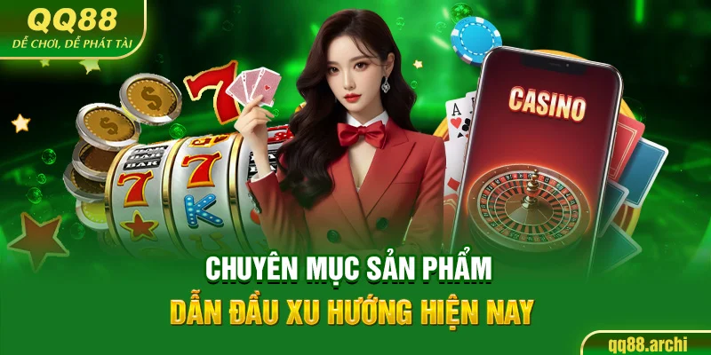 Chuyên mục sản phẩm dẫn đầu xu hướng hiện nay