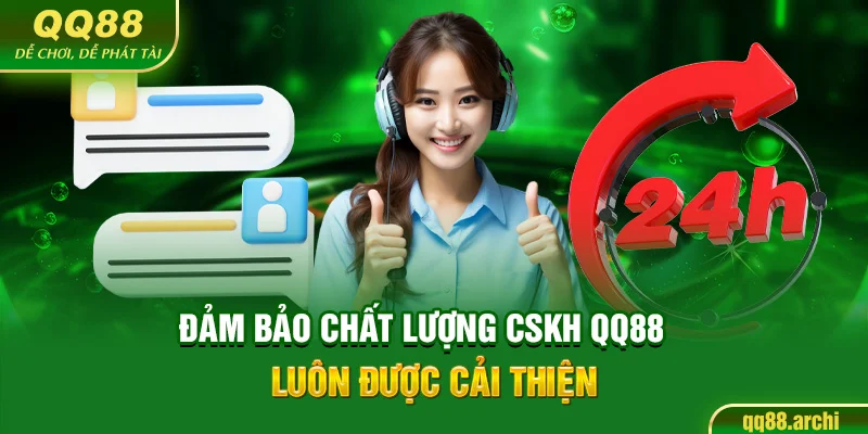 Đảm bảo chất lượng CSKH QQ88 luôn được cải thiện