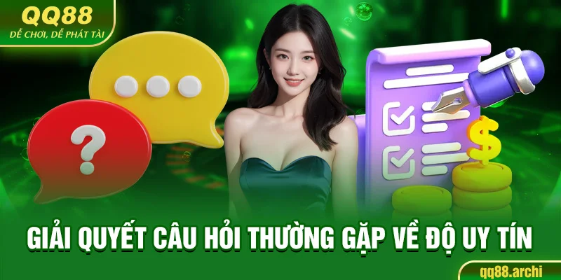 Giải quyết câu hỏi thường gặp về độ uy tín