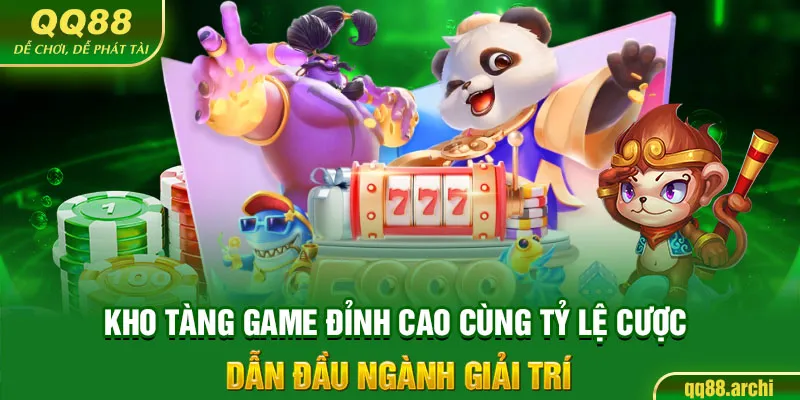 Kho tàng game đỉnh cao cùng tỷ lệ cược dẫn đầu ngành giải trí