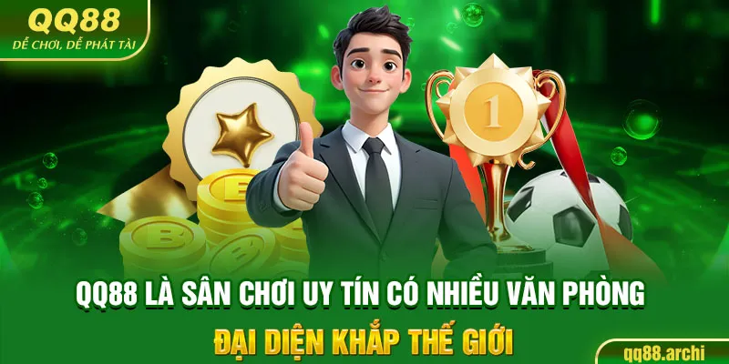 QQ88 là sân chơi uy tín có nhiều văn phòng đại diện khắp thế giới