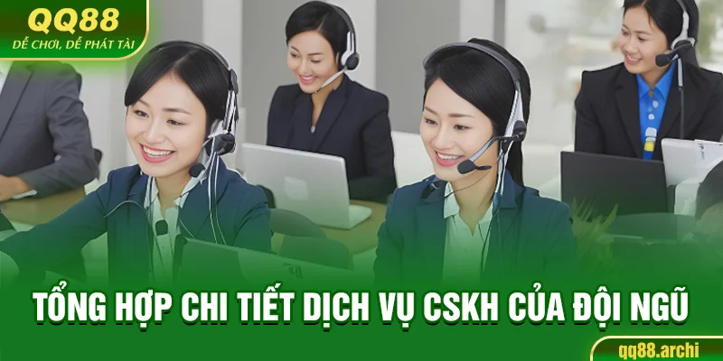 Tổng hợp chi tiết dịch vụ CSKH của đội ngũ